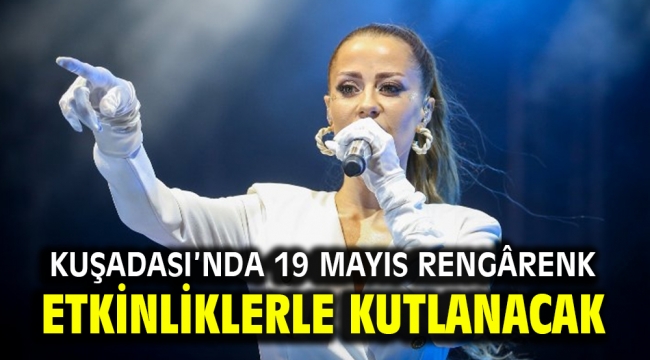 KUŞADASI'NDA 19 MAYIS RENGÂRENK ETKİNLİKLERLE KUTLANACAK