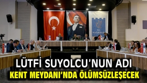 LÜTFİ SUYOLCU'NUN ADI KENT MEYDANI'NDA ÖLÜMSÜZLEŞECEK