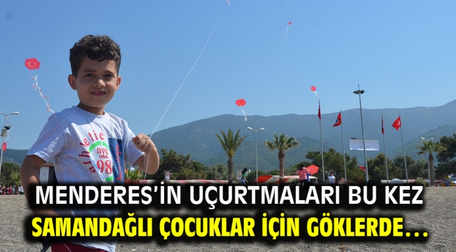 Menderes'in Uçurtmaları Bu kez Samandağlı Çocuklar için Göklerde…