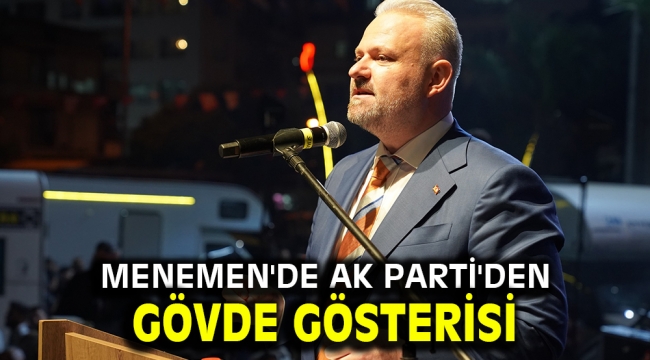 Menemen'de AK Parti'den gövde gösterisi