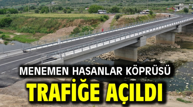 Menemen Hasanlar Köprüsü trafiğe açıldı