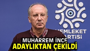 Muharrem İnce adaylıktan çekildi