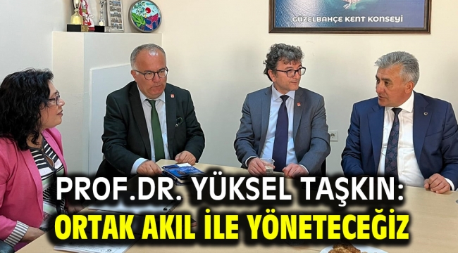 Prof.Dr. Yüksel Taşkın: Ortak akıl ile yöneteceğiz