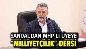 Sandal'dan MHP'li üyeye "milliyetçilik" dersi
