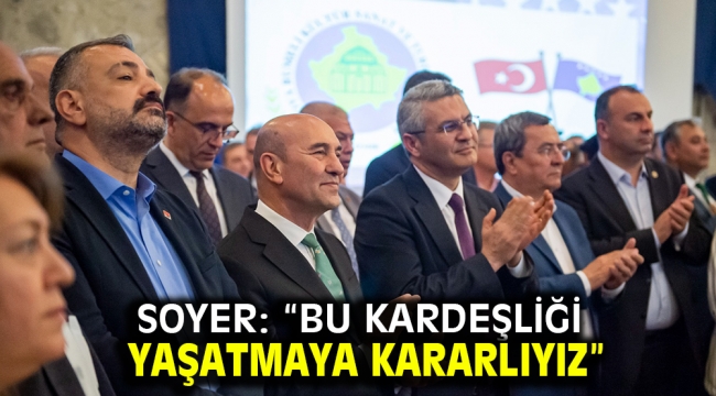 Soyer: "Bu kardeşliği yaşatmaya kararlıyız"