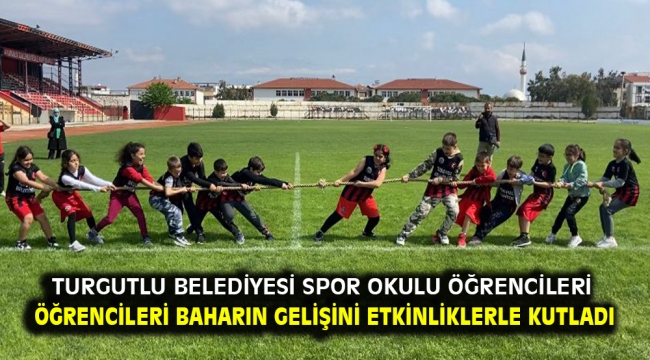 Turgutlu Belediyesi Spor Okulu Öğrencileri Baharın Gelişini Etkinliklerle Kutladı