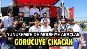 YUNUSEMRE'DE MODİFİYE ARAÇLAR GÖRÜCÜYE ÇIKACAK  