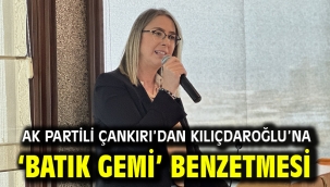 AK Partili Çankırı'dan Kılıçdaroğlu'na 'Batık Gemi' benzetmesi