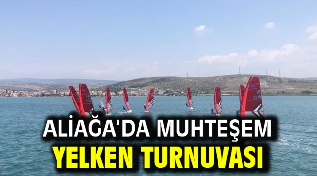 Aliağa'da Muhteşem Yelken Turnuvası