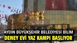 AYDIN BÜYÜKŞEHİR BELEDİYESİ BİLİM DENEY EVİ YAZ KAMPI BAŞLIYOR