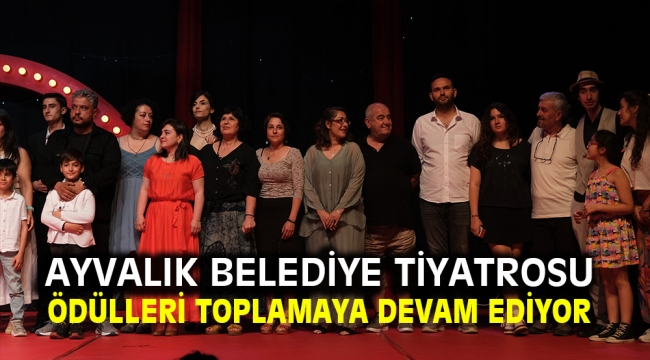 Ayvalık Belediye Tiyatrosu Ödülleri Toplamaya Devam Ediyor