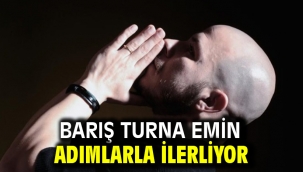 Barış Turna emin adımlarla ilerliyor