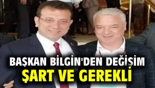 Başkan Bilgin'den Değişim Şart ve Gerekli