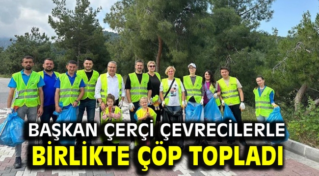 Başkan Çerçi Çevrecilerle Birlikte Çöp Topladı