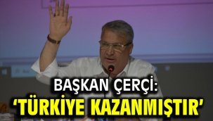 Başkan Çerçi: 'TÜRKİYE KAZANMIŞTIR'