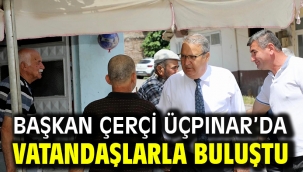 Başkan Çerçi Üçpınar'da Vatandaşlarla Buluştu