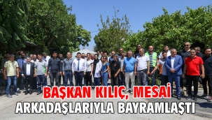 Başkan Kılıç, mesai arkadaşlarıyla bayramlaştı