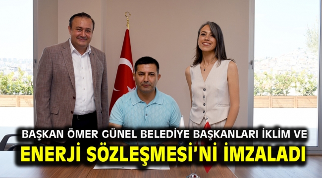 BAŞKAN ÖMER GÜNEL BELEDİYE BAŞKANLARI İKLİM VE ENERJİ SÖZLEŞMESİ'Nİ İMZALADI