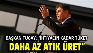Başkan Tugay: "İhtiyacın kadar tüket, daha az atık üret"