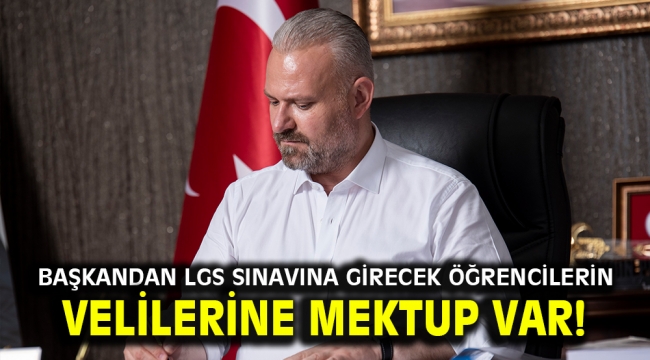 BAŞKANDAN LGS SINAVINA GİRECEK ÖĞRENCİLERİN VELİLERİNE MEKTUP VAR!