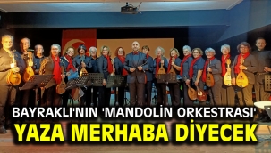Bayraklı'nın 'Mandolin Orkestrası' yaza merhaba diyecek