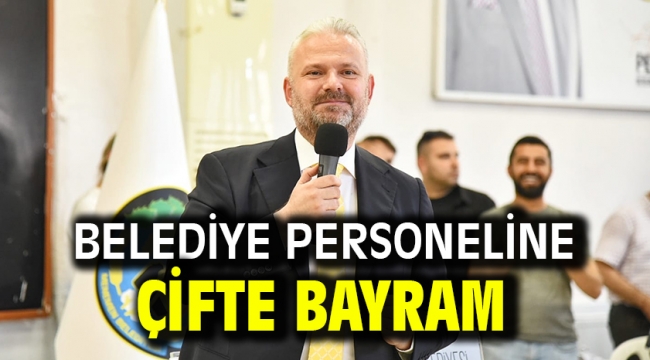 BELEDİYE PERSONELİNE ÇİFTE BAYRAM