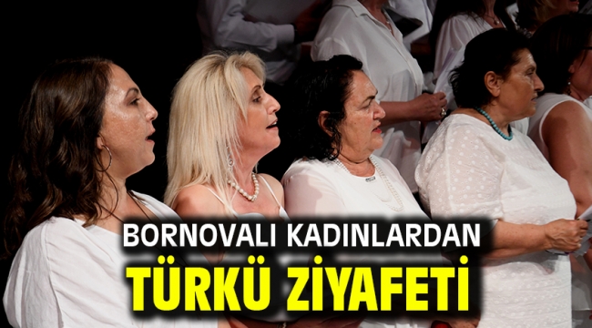 Bornovalı kadınlardan türkü ziyafeti