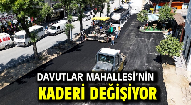 DAVUTLAR MAHALLESİ'NİN KADERİ DEĞİŞİYOR