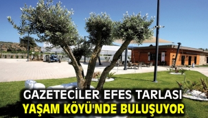Gazeteciler Efes Tarlası Yaşam Köyü'nde buluşuyor