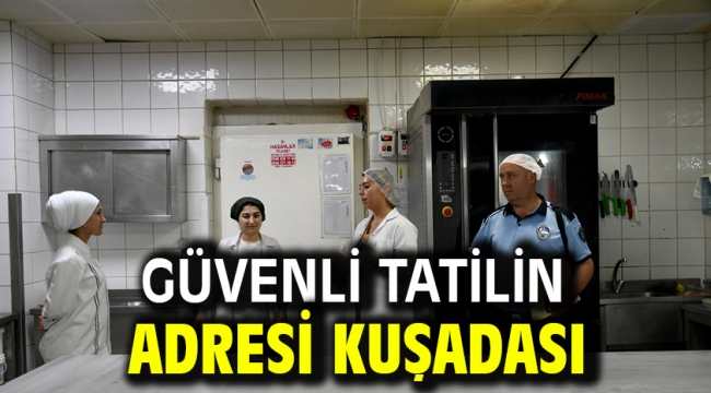 GÜVENLİ TATİLİN ADRESİ KUŞADASI