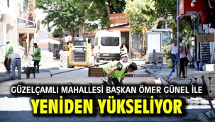GÜZELÇAMLI MAHALLESİ BAŞKAN ÖMER GÜNEL İLE YENİDEN YÜKSELİYOR