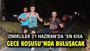 İzmirliler 21 Haziran'da "En Kısa Gece Koşusu"nda buluşacak