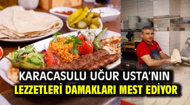 Karacasulu Uğur Usta'nın lezzetleri damakları mest ediyor