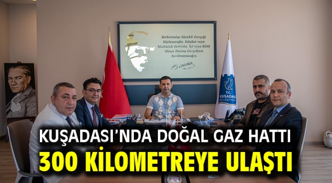 Kuşadası'nda Doğal Gaz Hattı 300 Kilometreye Ulaştı