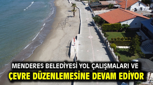 Menderes Belediyesi yol çalışmaları ve çevre düzenlemesine devam ediyor