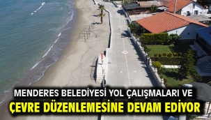 Menderes Belediyesi yol çalışmaları ve çevre düzenlemesine devam ediyor