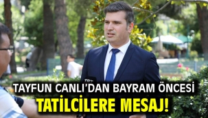 Tayfun Canlı'dan bayram öncesi tatilcilere mesaj!