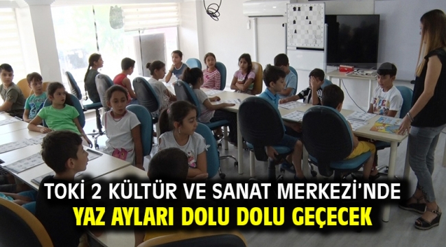 Toki 2 Kültür Ve Sanat Merkezi'nde Yaz Ayları Dolu Dolu Geçecek