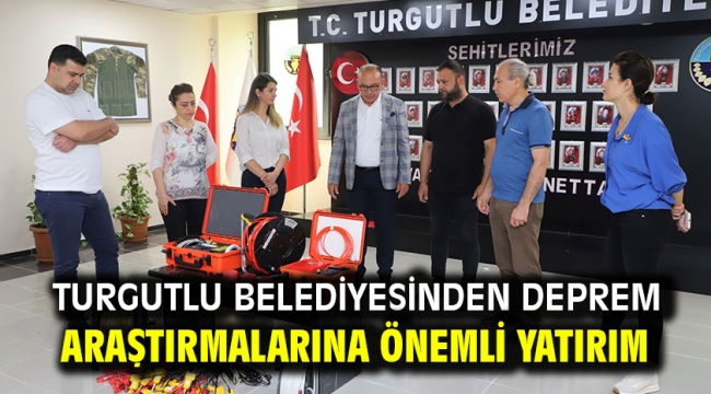 Turgutlu Belediyesinden Deprem Araştırmalarına Önemli Yatırım