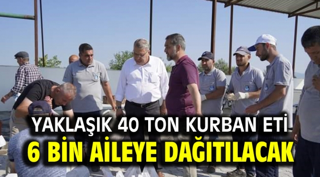 YAKLAŞIK 40 TON KURBAN ETİ 6 BİN AİLEYE DAĞITILACAK