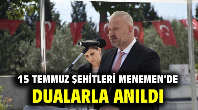 15 TEMMUZ ŞEHİTLERİ MENEMEN'DE DUALARLA ANILDI