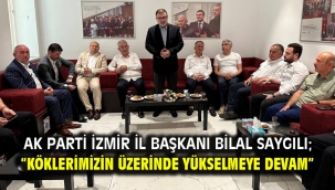 AK Parti İzmir İl Başkanı Bilal Saygılı; "Köklerimizin üzerinde yükselmeye devam"