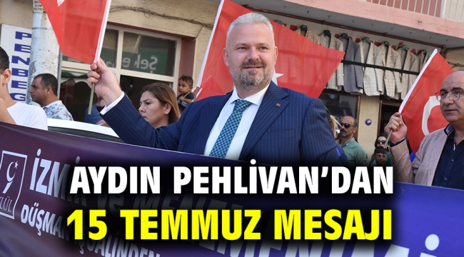  AYDIN PEHLİVAN'DAN 15 TEMMUZ MESAJI