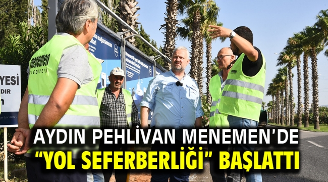 Aydın Pehlivan Menemen'de "Yol Seferberliği" Başlattı