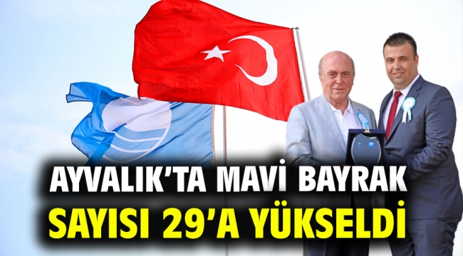 AYVALIK'TA MAVİ BAYRAK SAYISI 29'A YÜKSELDİ