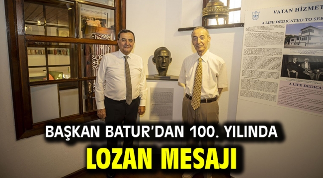 Başkan Batur'dan 100. Yılında Lozan Mesajı