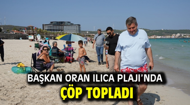 Başkan Oran Ilıca Plajı'nda çöp topladı