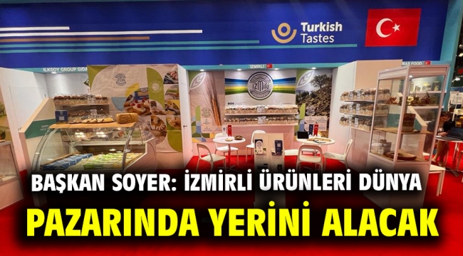 Başkan Soyer: İzmirli ürünleri dünya pazarında yerini alacak