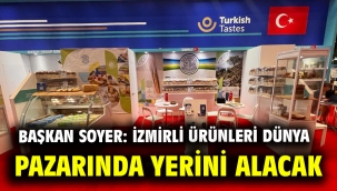 Başkan Soyer: İzmirli ürünleri dünya pazarında yerini alacak
