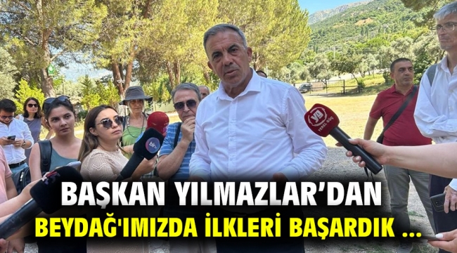 Başkan Yılmazlar'dan  Beydağ' ımızda  İlkleri başardık ...